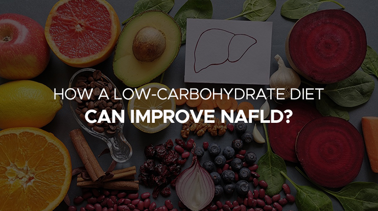 Could A Low-Carbohydrate Diet Improve NAFLD? Find Out Here!