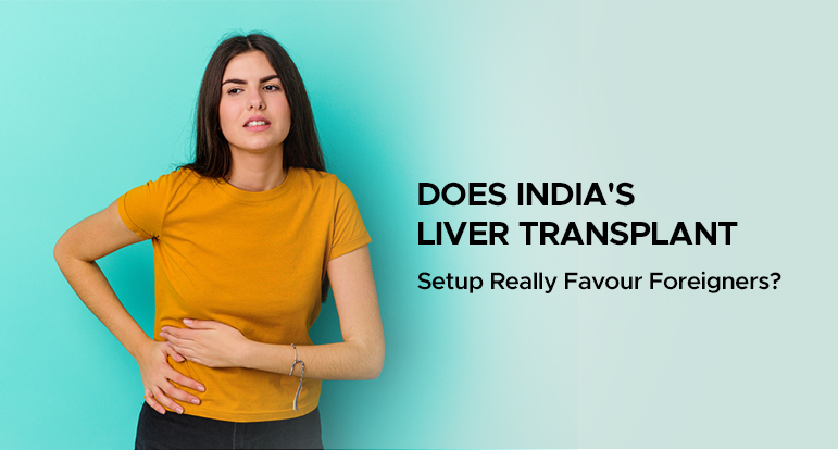 does india's liver transplant setup really favour foreigners