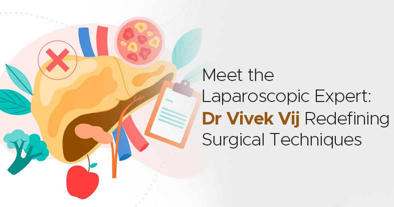meet the laparoscopic expert dr vivek vij redefining surgical techniques