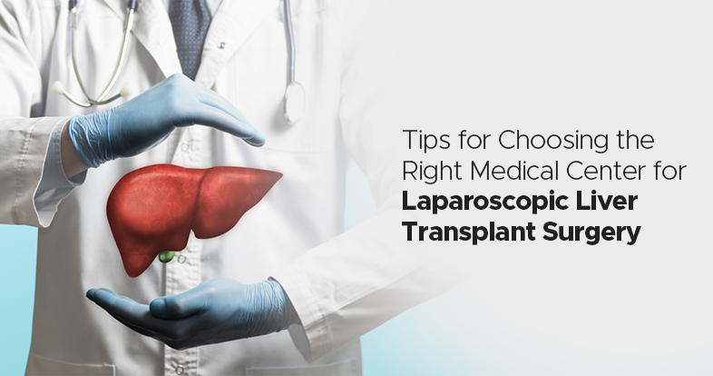 Right Medical Center for Laparoscopic Liver Transplant Surgery