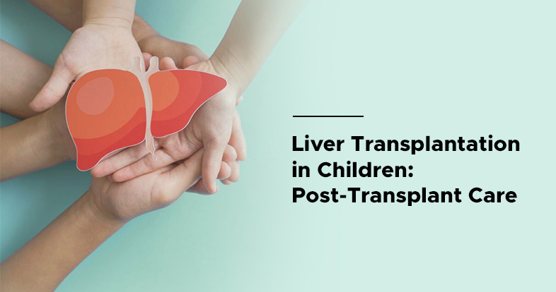 liver transplantation in children post transplant care