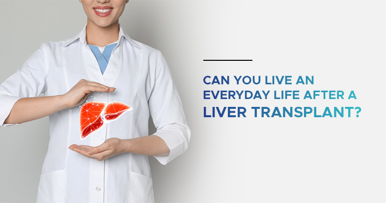 Can you live an everyday life after a liver transplant