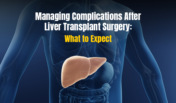 managing complications after liver transplant surgery